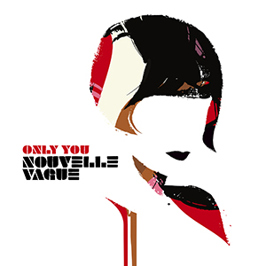 Nouvelle Vague – Only You